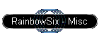 RainbowSix - Misc
