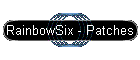 RainbowSix - Patches